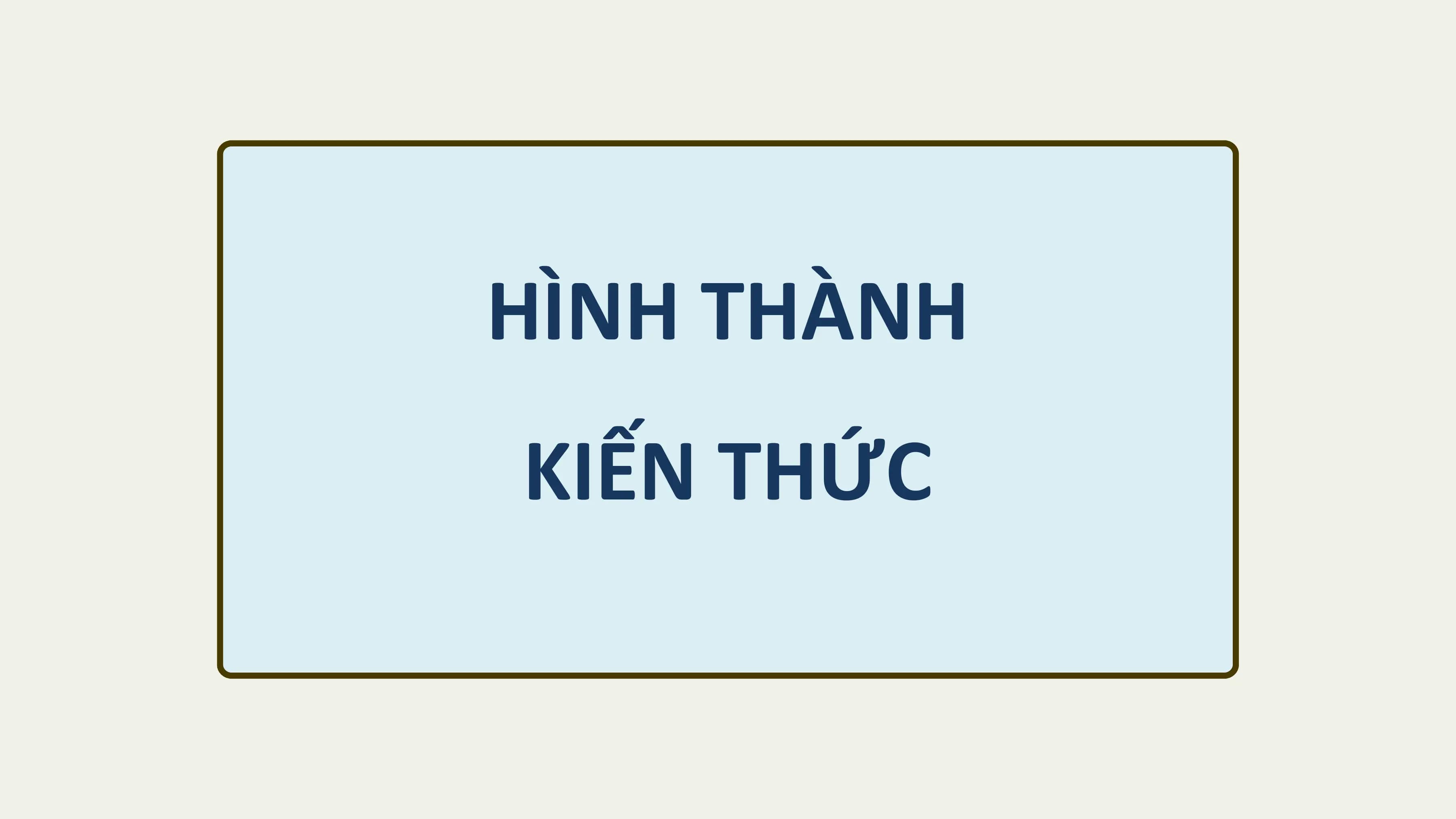 HÌNH THÀNH
KIẾN THỨC