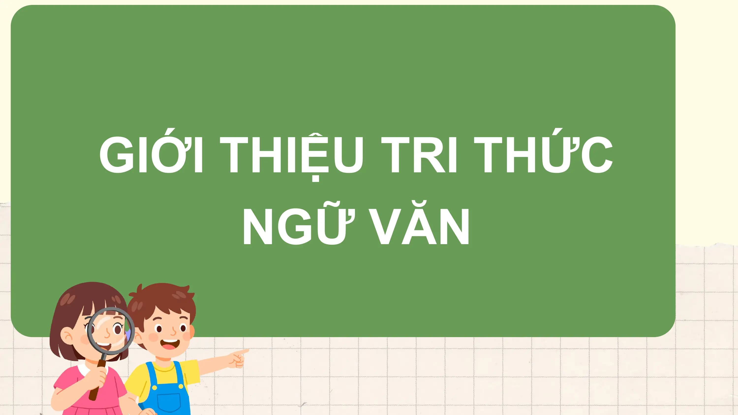 GIỚI THIỆU TRI THỨC
 NGỮ VĂN