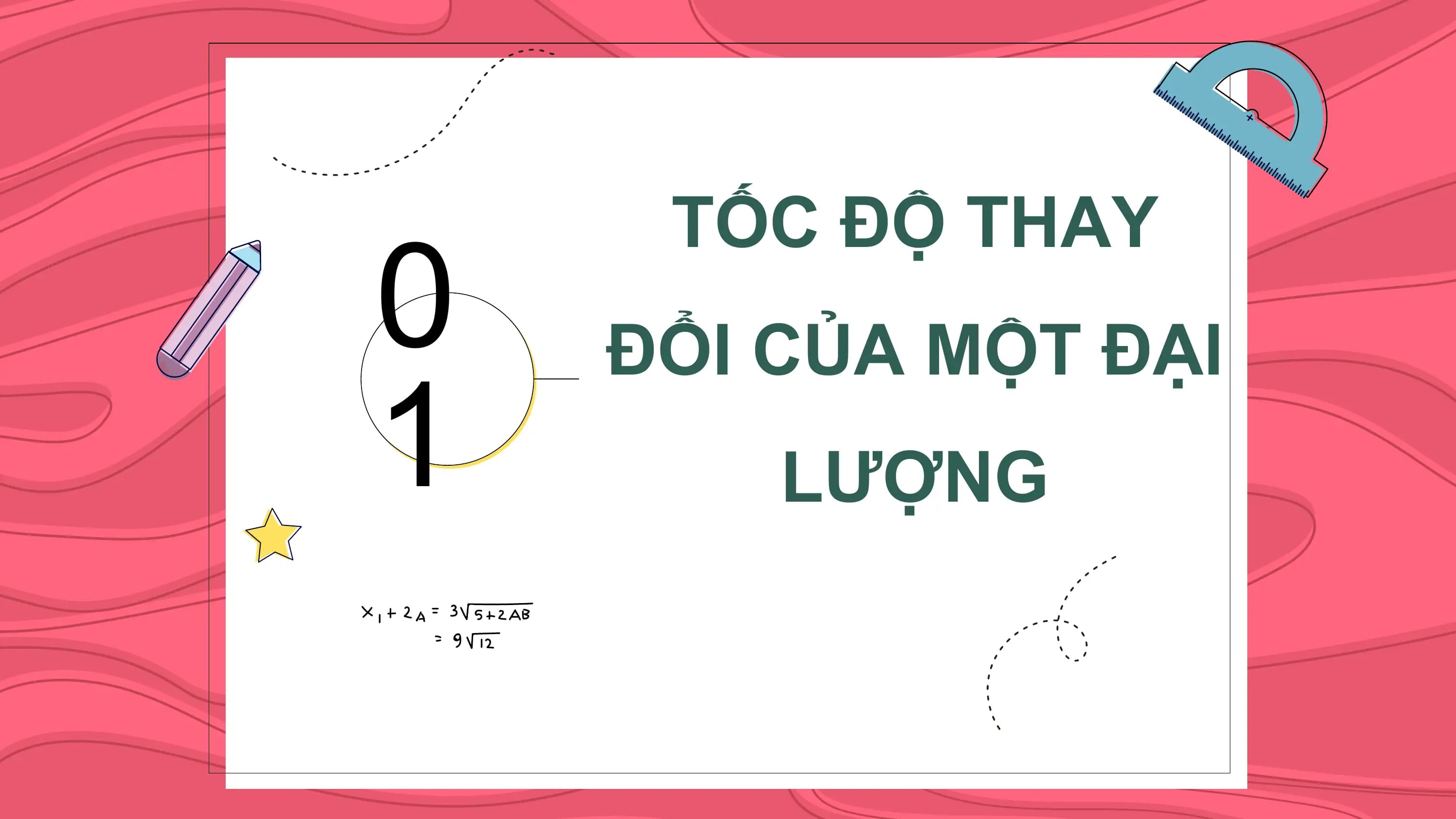 0
 TỐC ĐỘ THAY
 ĐỔI CỦA MỘT ĐẠI
1 LƯỢNG