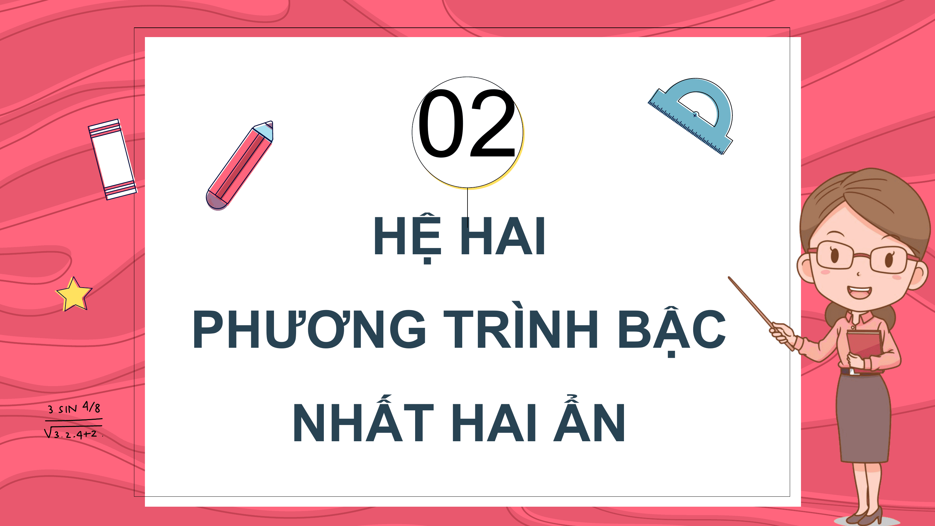 02
 HỆ HAI
PHƯƠNG TRÌNH BẬC
 NHẤT HAI ẨN