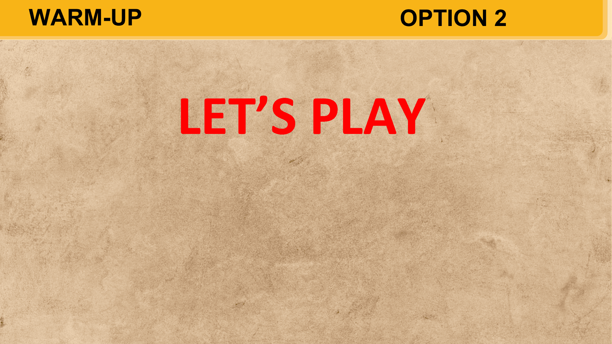 WARM-UP OPTION 2

 LET’S PLAY