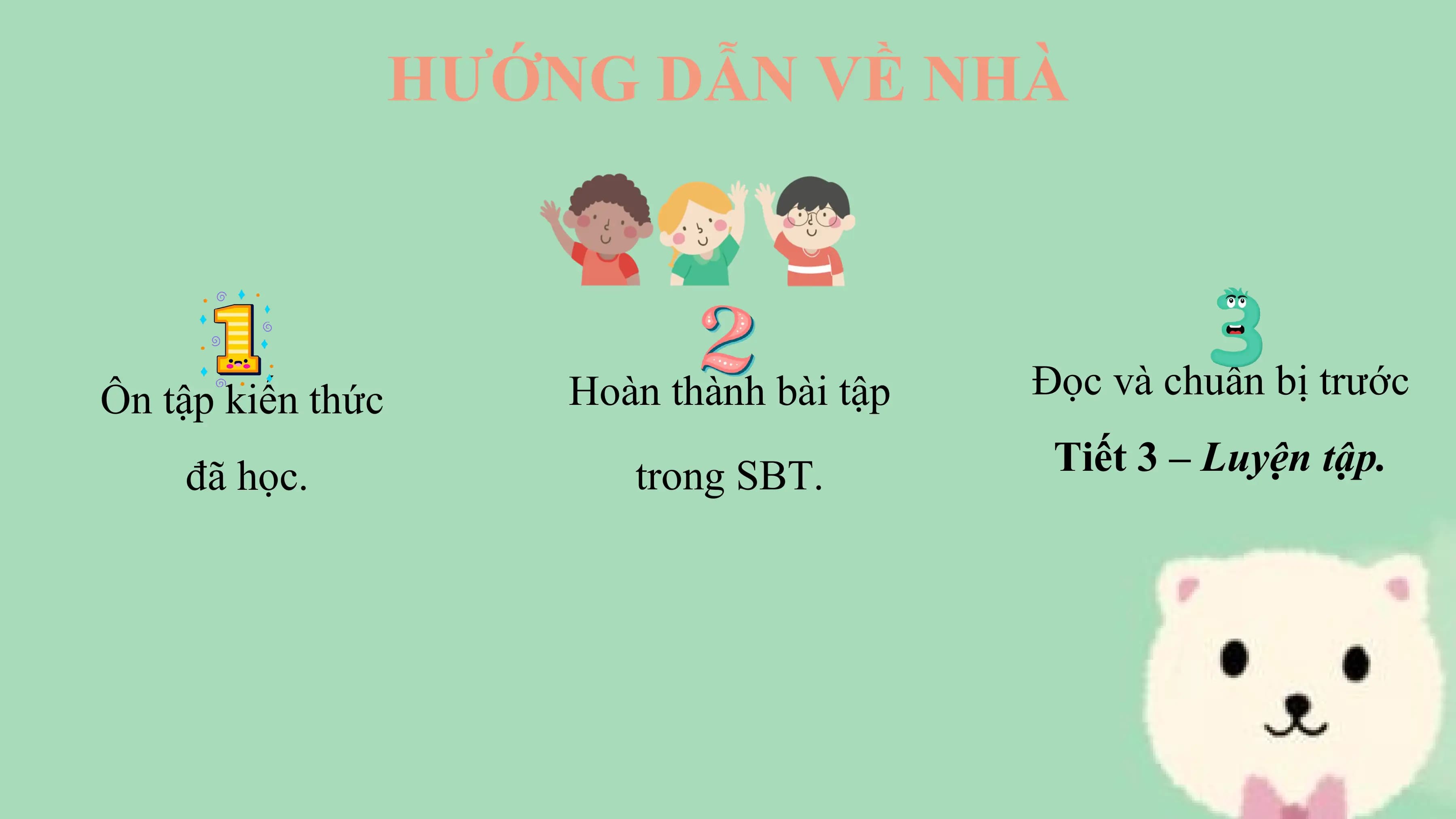 HƯỚNG DẪN VỀ NHÀ

Ôn tập kiến thức Hoàn thành bài tập Đọc và chuẩn bị trước

 đã học. trong SBT. Tiết 3 – Luyện tập.