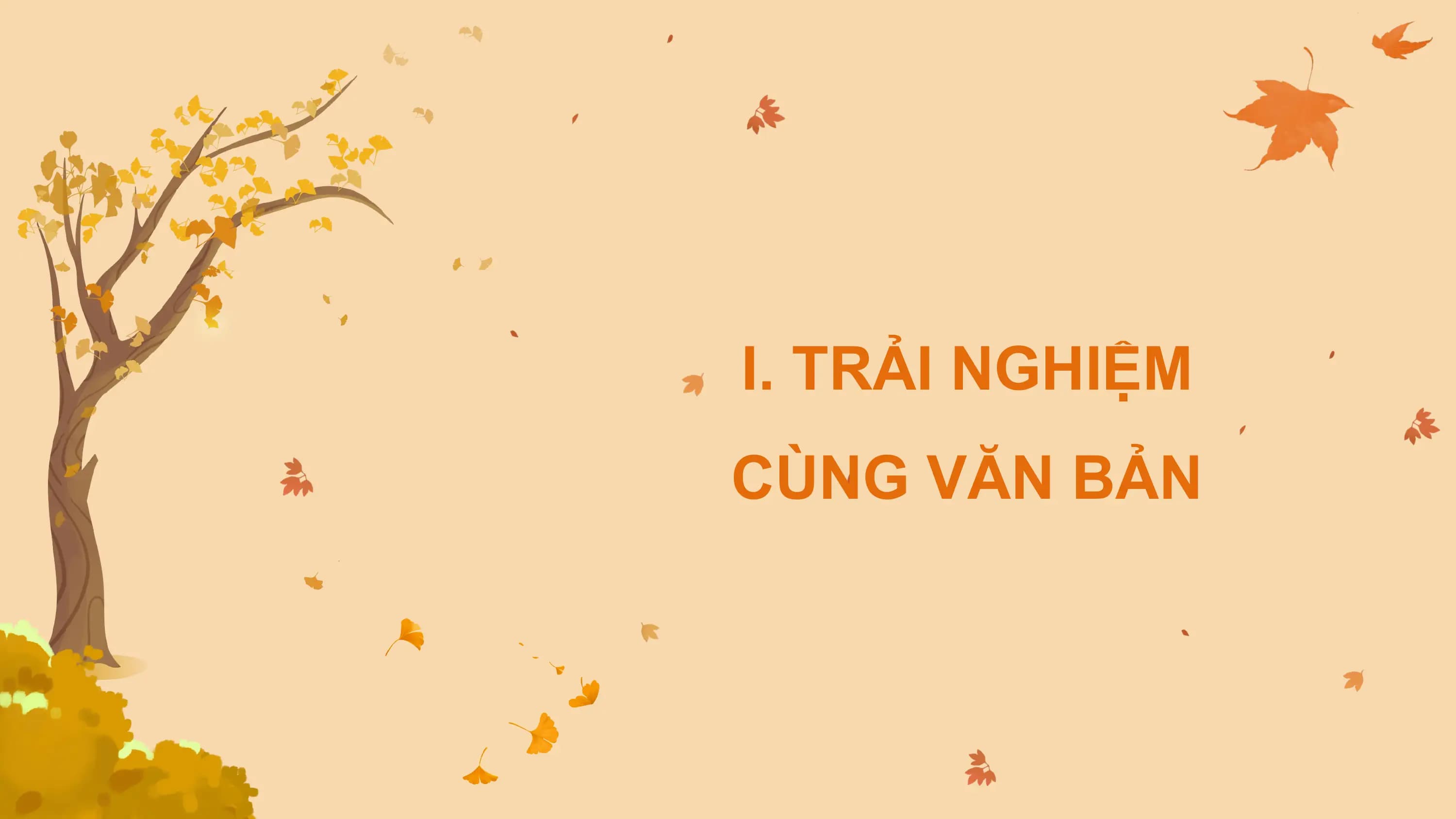 I. TRẢI NGHIỆM
CÙNG VĂN BẢN