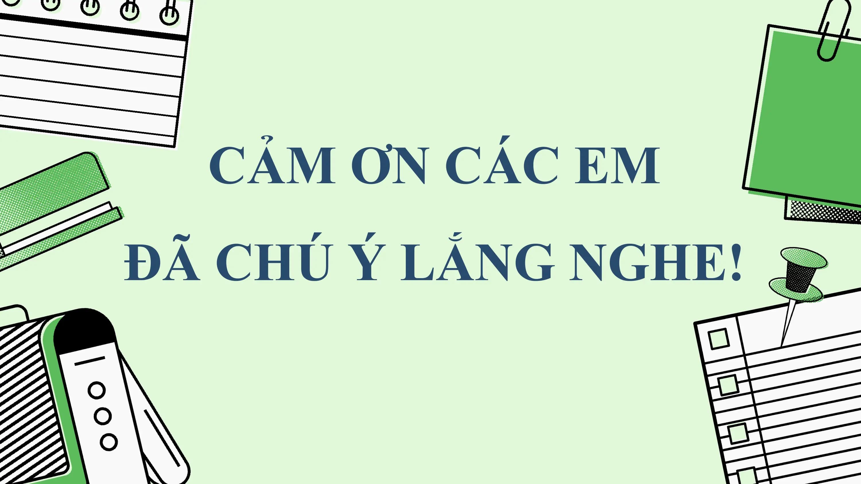 CẢM ƠN CÁC EM
ĐÃ CHÚ Ý LẮNG NGHE!