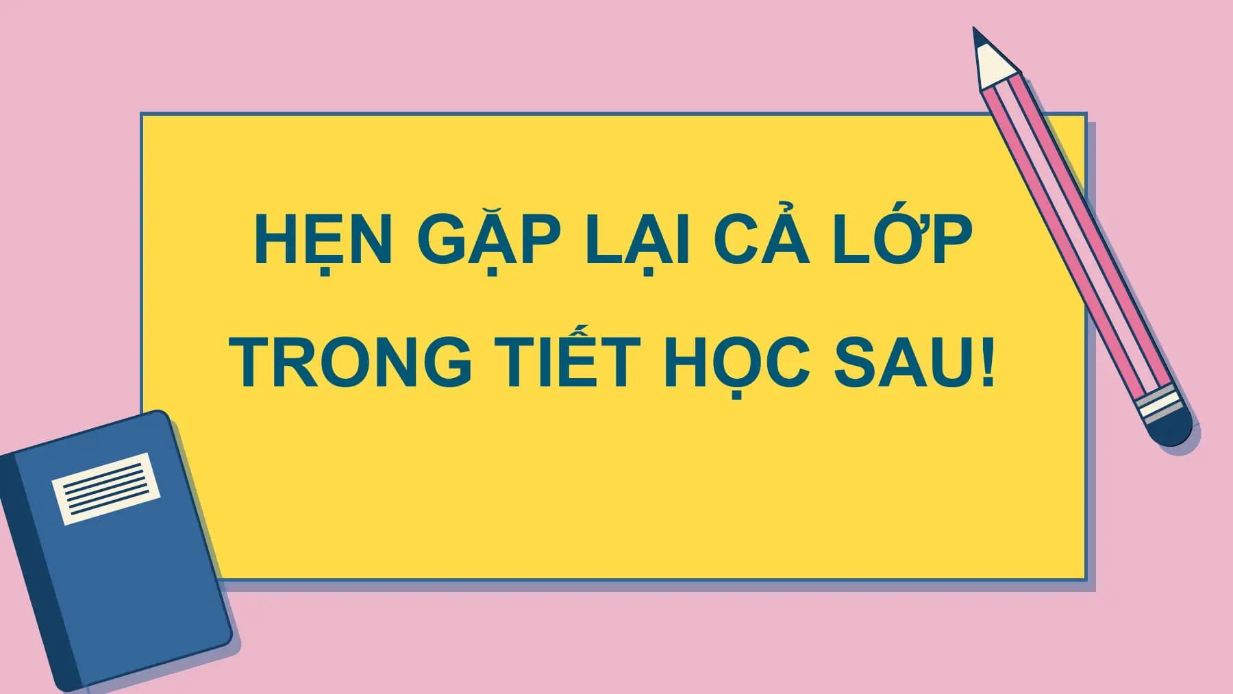 HẸN GẶP LẠI CẢ LỚP
 . HỌC SAU!
TRONG TIẾT