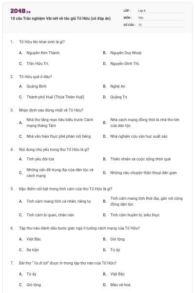 10 câu Trắc nghiệm Vài nét về tác giả Tố Hữu (có đáp án)