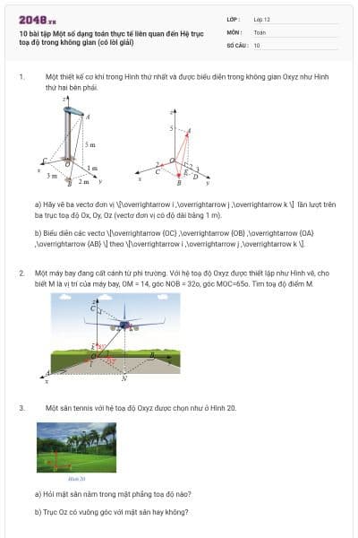 10 bài tập Một số dạng toán thực tế liên quan đến Hệ trục toạ độ trong không gian (có lời giải)