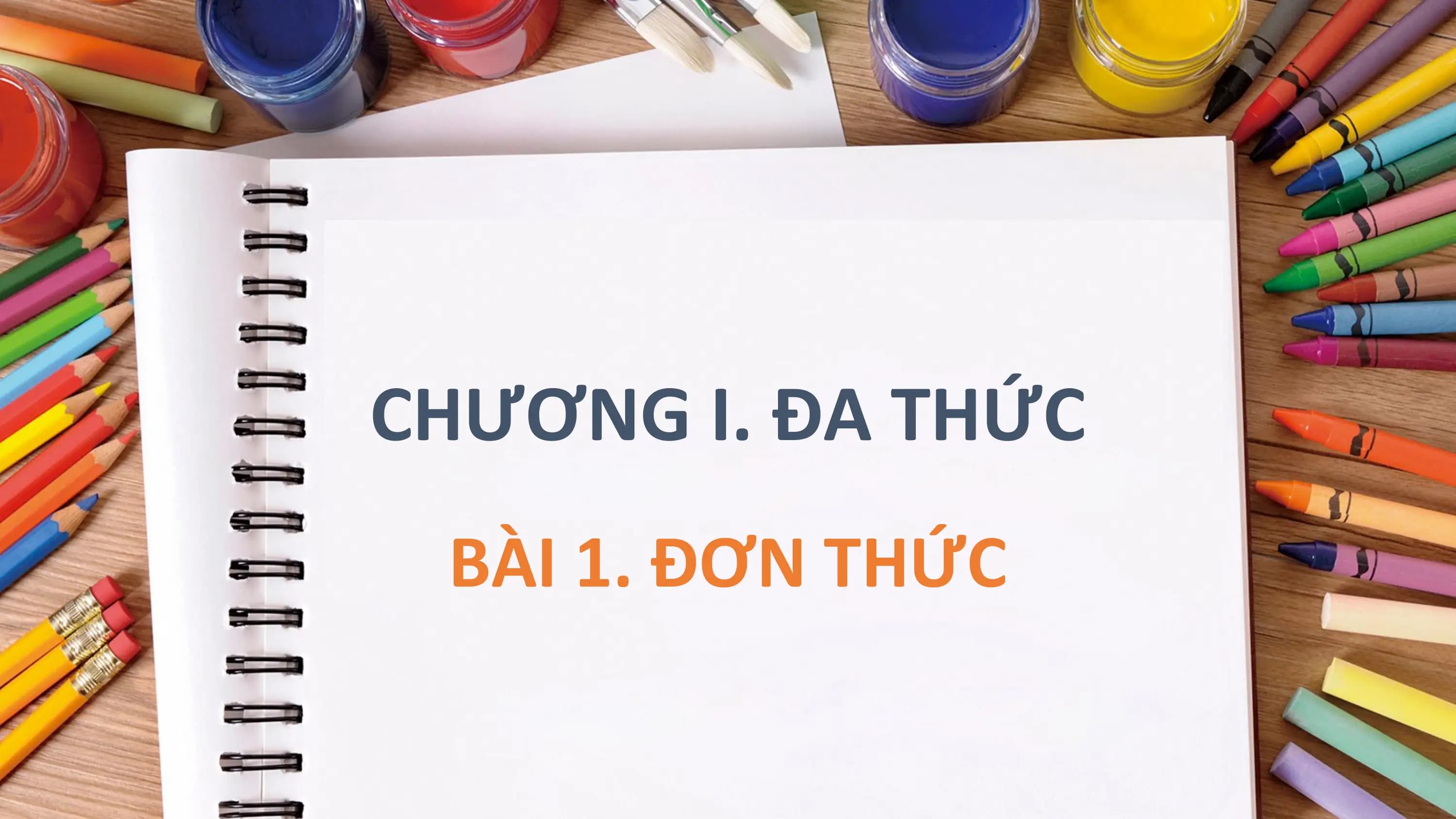 CHƯƠNG I. ĐA THỨC
 BÀI 1. ĐƠN THỨC