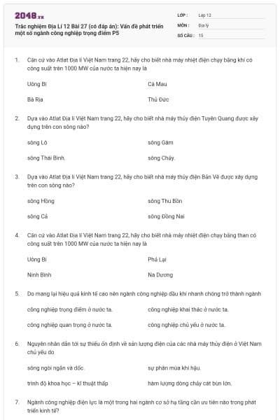 Trắc nghiệm Địa Lí 12 Bài 27 (có đáp án): Vấn đề phát triển một số ngành công nghiệp trọng điểm P5