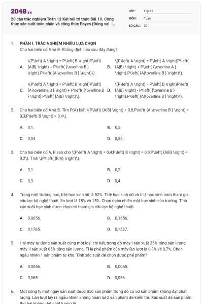 20 câu trắc nghiệm Toán 12 Kết nối tri thức Bài 19. Công thức xác suất toàn phần và công thức Bayes (Đúng sai - Trả lời ngắn) có đáp án