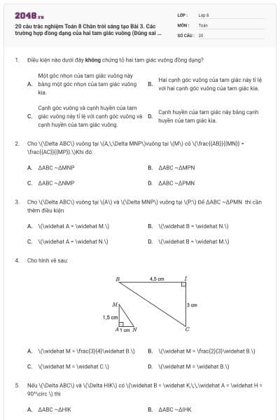 20 câu trắc nghiệm Toán 8 Chân trời sáng tạo Bài 3. Các trường hợp đồng dạng của hai tam giác vuông (Đúng sai - Trả lời ngắn) có đáp án