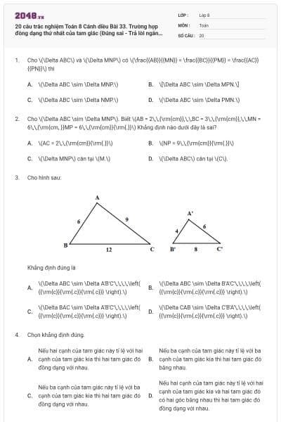 20 câu trắc nghiệm Toán 8 Cánh diều Bài 33. Trường hợp đồng dạng thứ nhất của tam giác (Đúng sai - Trả lời ngắn) có đáp án