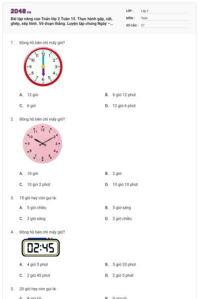 Bài tập nâng cao Toán lớp 2 Tuần 15. Thực hành gấp, cắt, ghép, xếp hình. Vẽ đoạn thẳng. Luyện tập chung Ngày – giờ, giờ – phút có đáp án