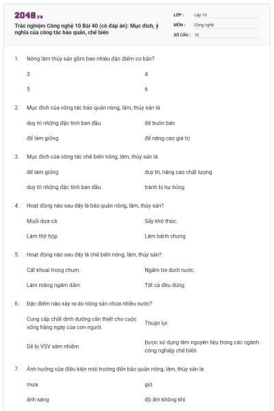 Trắc nghiệm Công nghệ 10 Bài 40 (có đáp án): Mục đích, ý nghĩa của công tác bảo quản, chế biến