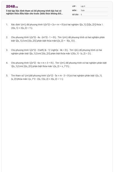 5 bài tập Xác định tham số để phương trình bậc hai có nghiệm thõa điều kiện cho trước (biểu thức không đối xứng) (có lời giải)