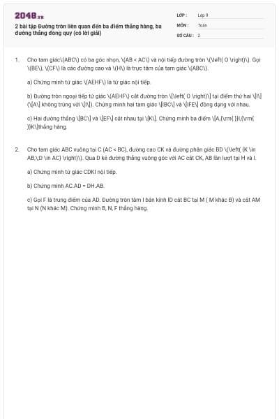 2 bài tập Đường tròn liên quan đến ba điểm thẳng hàng, ba đường thẳng đồng quy (có lời giải)