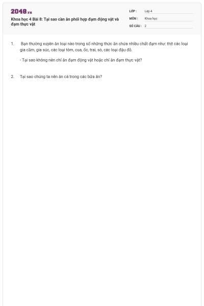 Khoa học 4 Bài 8: Tại sao cần ăn phối hợp đạm động vật và đạm thực vật