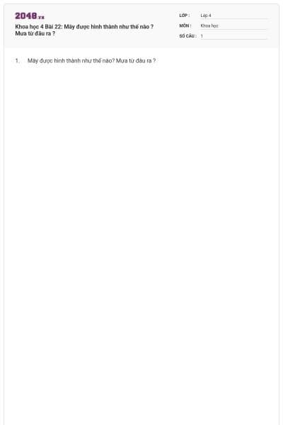 Khoa học 4 Bài 22: Mây được hình thành như thế nào ? Mưa từ đâu ra ?