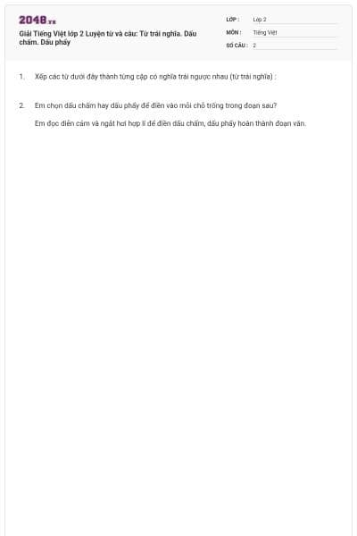 Giải Tiếng Việt lớp 2 Luyện từ và câu: Từ trái nghĩa. Dấu chấm. Dấu phẩy