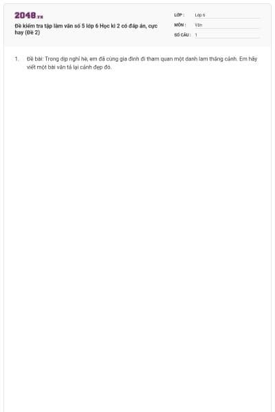 Đề kiểm tra tập làm văn số 5 lớp 6 Học kì 2 có đáp án, cực hay (Đề 2)