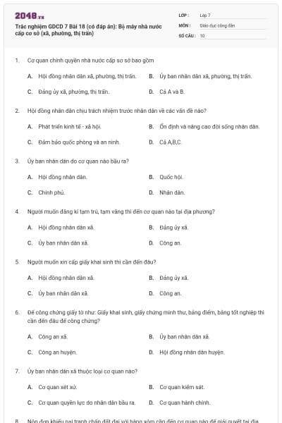 Trắc nghiệm GDCD 7 Bài 18 (có đáp án): Bộ máy nhà nước cấp cơ sở (xã, phường, thị trấn)