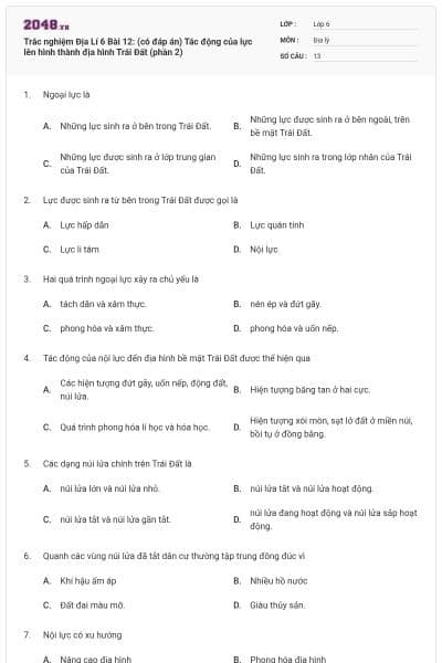Trắc nghiệm Địa Lí 6 Bài 12: (có đáp án) Tác động của lực lên hình thành địa hình Trái Đất (phần 2)