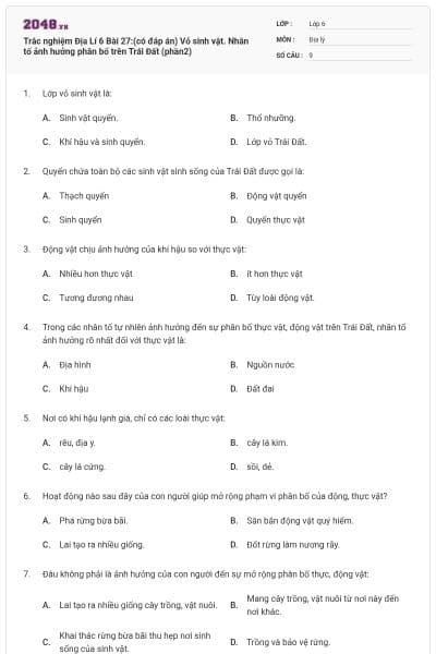 Trắc nghiệm Địa Lí 6 Bài 27:(có đáp án) Vỏ sinh vật. Nhân tố ảnh hưởng phân bổ trên Trái Đất (phần2)