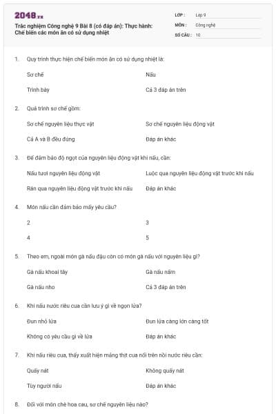 Trắc nghiệm Công nghệ 9 Bài 8 (có đáp án): Thực hành: Chế biến các món ăn có sử dụng nhiệt