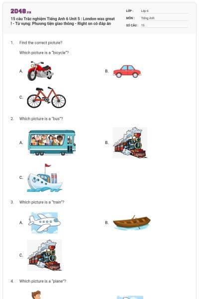 15 câu Trắc nghiệm Tiếng Anh 6 Unit 5 : London was great ! - Từ vựng: Phương tiện giao thông - Right on có đáp án