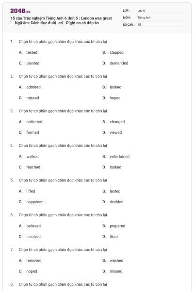 15 câu Trắc nghiệm Tiếng Anh 6 Unit 5 : London was great ! - Ngữ âm: Cách đọc đuôi -ed - Right on có đáp án