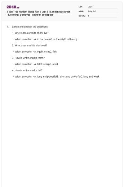 1 câu Trắc nghiệm Tiếng Anh 6 Unit 5 : London was great ! - Listening: Động vật - Right on có đáp án