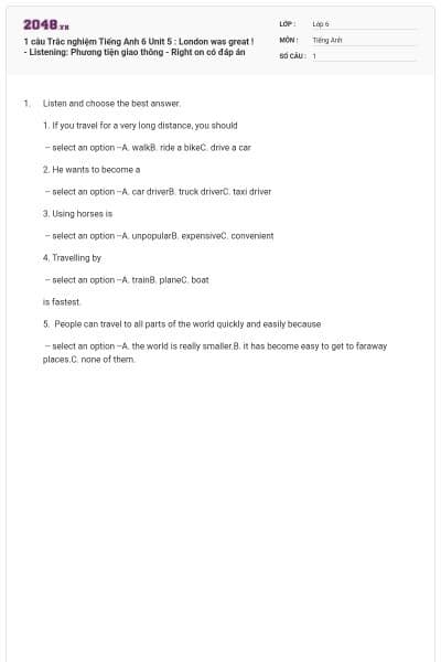 1 câu Trắc nghiệm Tiếng Anh 6 Unit 5 : London was great ! - Listening: Phương tiện giao thông - Right on có đáp án
