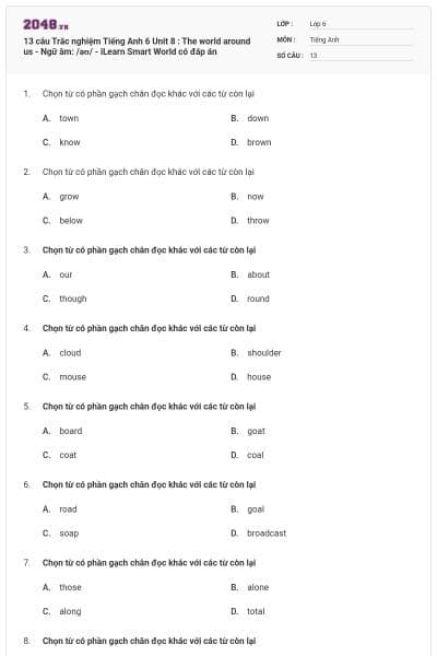 13 câu Trắc nghiệm Tiếng Anh 6 Unit 8 : The world around us - Ngữ âm: /əʊ/ - iLearn Smart World có đáp án