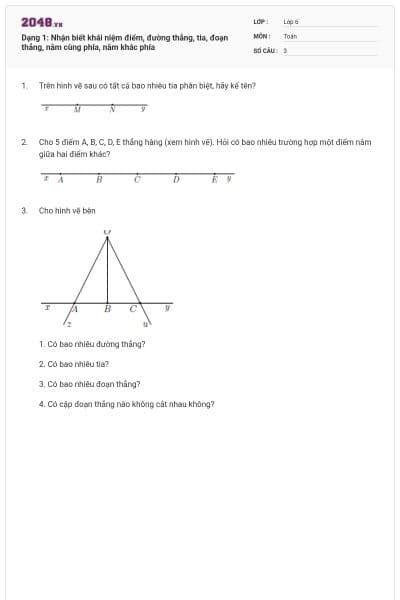 Dạng 1: Nhận biết khái niệm điểm, đường thẳng, tia, đoạn thẳng, nằm cùng phía, nằm khác phía