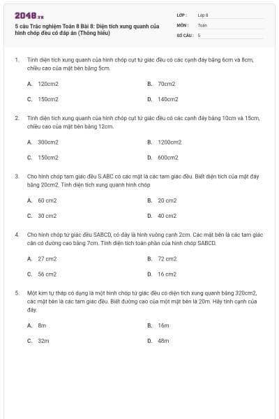 5 câu Trắc nghiệm Toán 8 Bài 8: Diện tích xung quanh của hình chóp đều có đáp án (Thông hiểu)