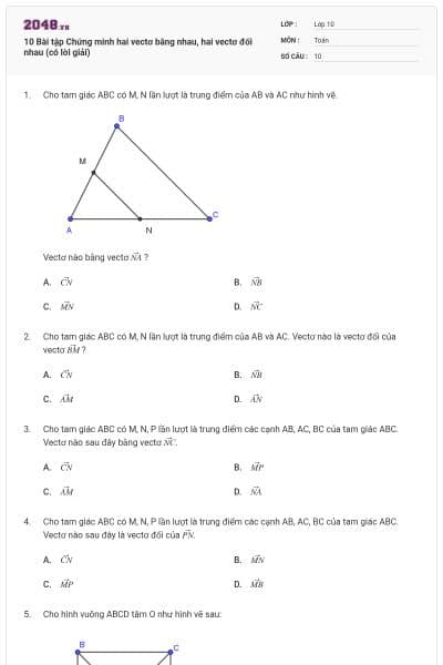 10 Bài tập Chứng minh hai vectơ bằng nhau, hai vectơ đối nhau (có lời giải)