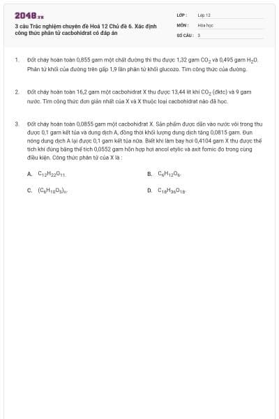 3 câu Trắc nghiệm chuyên đề Hoá 12 Chủ đề 6. Xác định công thức phân tử cacbohidrat có đáp án