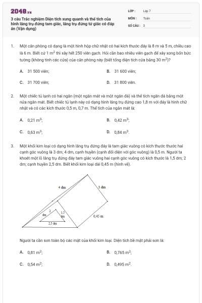 3 câu Trắc nghiệm Diện tích xung quanh và thể tích của hình lăng trụ đứng tam giác, lăng trụ đứng tứ giác có đáp án (Vận dụng)