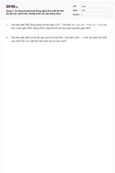 Dạng 2. Sử dụng trường hợp đồng dạng thứ nhất để tính độ dài các cạnh hoặc chứng minh các góc bằng nhau