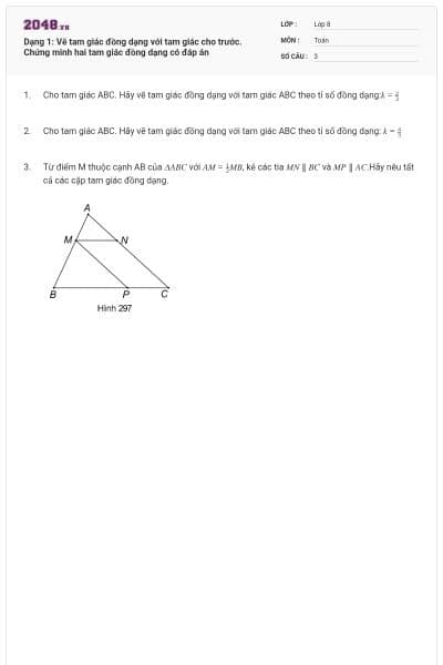 Dạng 1: Vẽ tam giác đồng dạng với tam giác cho trước. Chứng minh hai tam giác đồng dạng có đáp án