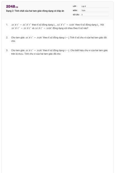 Dạng 2: Tính chất của hai tam giác đồng dạng có đáp án