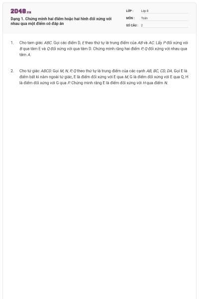 Dạng 1. Chứng minh hai điểm hoặc hai hình đối xứng với nhau qua một điểm có đáp án