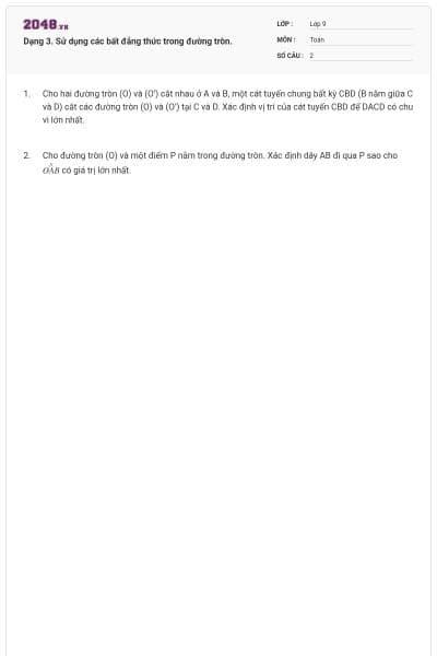 Dạng 3. Sử dụng các bất đẳng thức trong đường tròn.