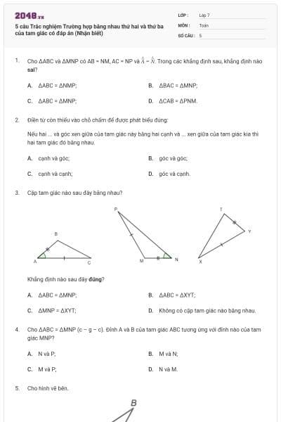 5 câu Trắc nghiệm Trường hợp bằng nhau thứ hai và thứ ba của tam giác có đáp án (Nhận biết)