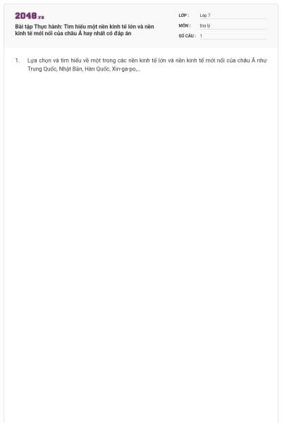 Bài tập Thực hành: Tìm hiểu một nền kinh tế lớn và nền kinh tế mới nổi của châu Á hay nhất có đáp án