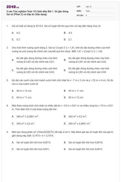 5 câu Trắc nghiệm Toán 10 Cánh diều Bài 1. Số gần đúng. Sai số (Phần 2) có đáp án (Vận dụng)