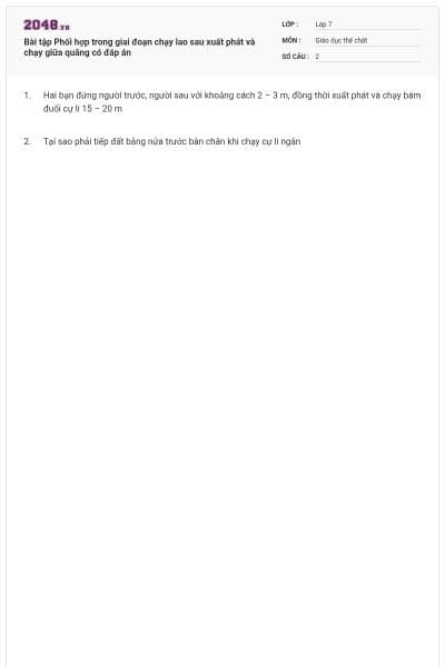 Bài tập Phối hợp trong giai đoạn chạy lao sau xuất phát và chạy giữa quãng có đáp án