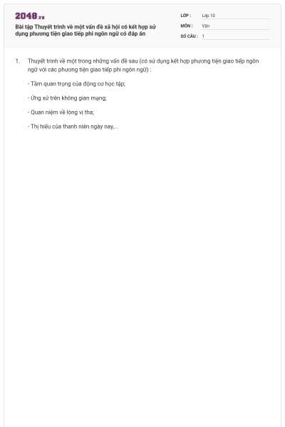 Bài tập Thuyết trình về một vấn đề xã hội có kết hợp sử dụng phương tiện giao tiếp phi ngôn ngữ có đáp án