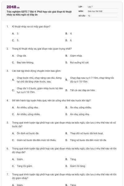 Trắc nghiệm GDTC 7 Bài 4: Phối hợp các giai đoạn kĩ thuật nhảy xa kiểu ngồi có đáp án