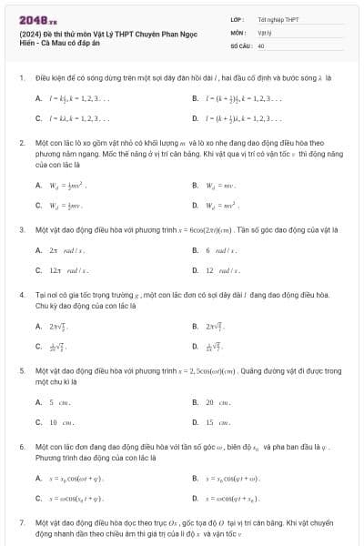 (2024) Đề thi thử môn Vật Lý THPT Chuyên Phan Ngọc Hiển - Cà Mau có đáp án